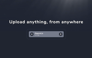 FilePond: Upload anything, from anywhere